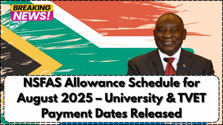 NSFAS Allowance Schedule for August 2025 – University & TVET Payment Dates Released