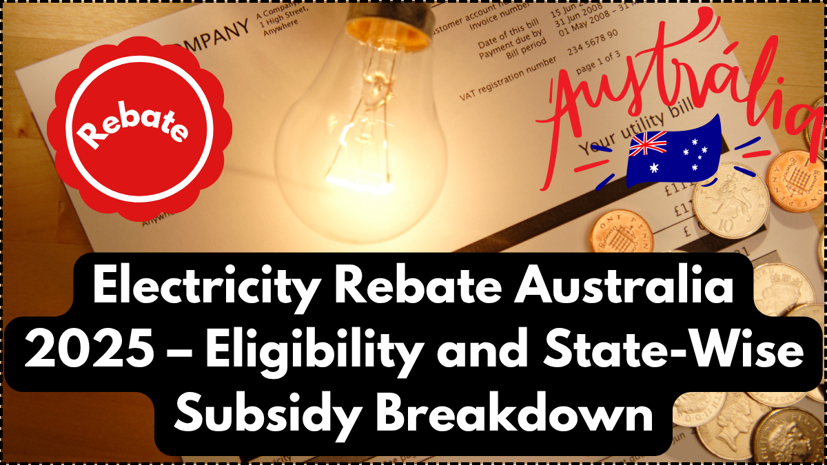 Electricity Rebate Australia 2025 – Eligibility and State-Wise Subsidy Breakdown