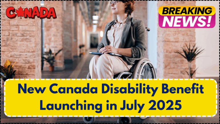 New Canada Disability Benefit Launching in July 2025: Eligibility and Payment Guide