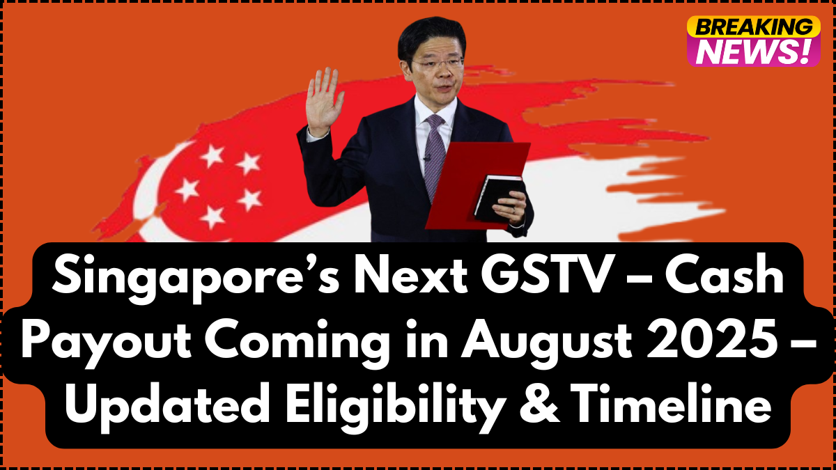 Singapore’s Next GSTV – Cash Payout Coming in August 2025 – Updated Eligibility & Timeline