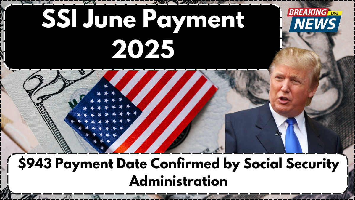 SSI June Payment 2025: $943 Payment Date Confirmed by Social Security Administration