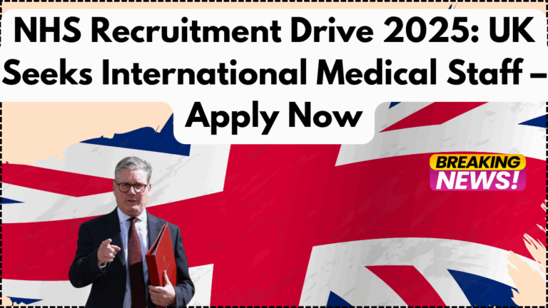 NHS Recruitment Drive 2025: UK Seeks International Medical Staff – Apply Now