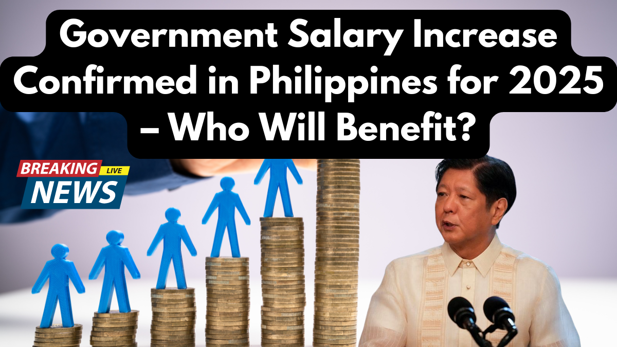 Government Salary Increase Confirmed in Philippines for 2025 – Who Will Benefit?