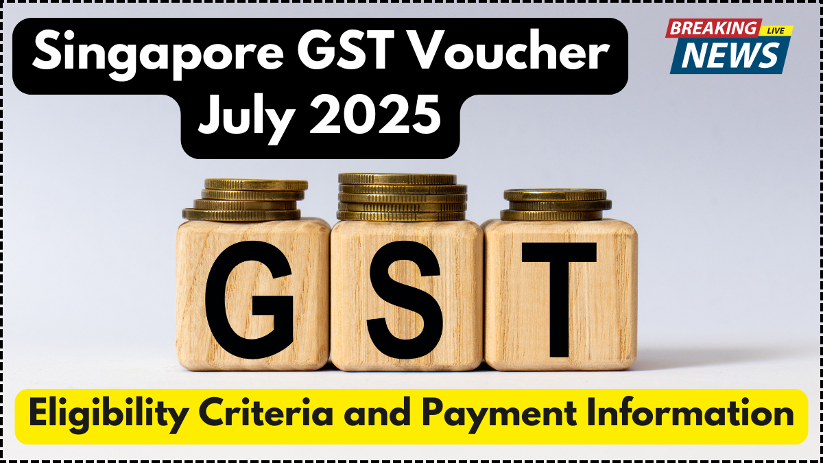 Singapore GST Voucher July 2025: Eligibility Criteria and Payment Information