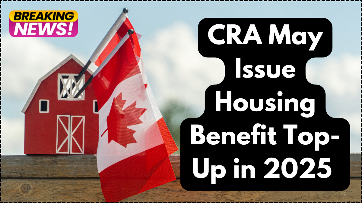 CRA May Issue Housing Benefit Top-Up in 2025 – What Renters Need to Know