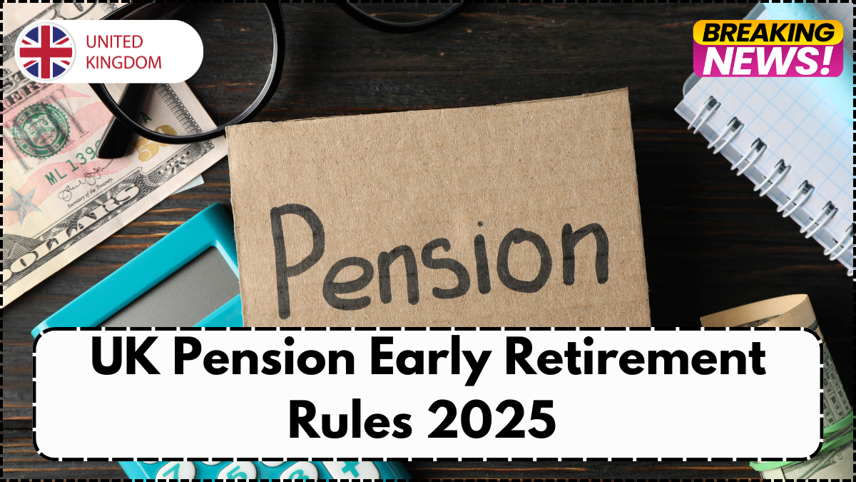 UK Pension Early Retirement Rules 2025 – What You Can Withdraw & When