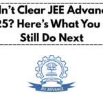 Didn’t Clear JEE Advanced 2025? Here’s What You Can Still Do Next