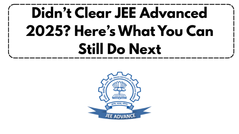 Didn’t Clear JEE Advanced 2025? Here’s What You Can Still Do Next