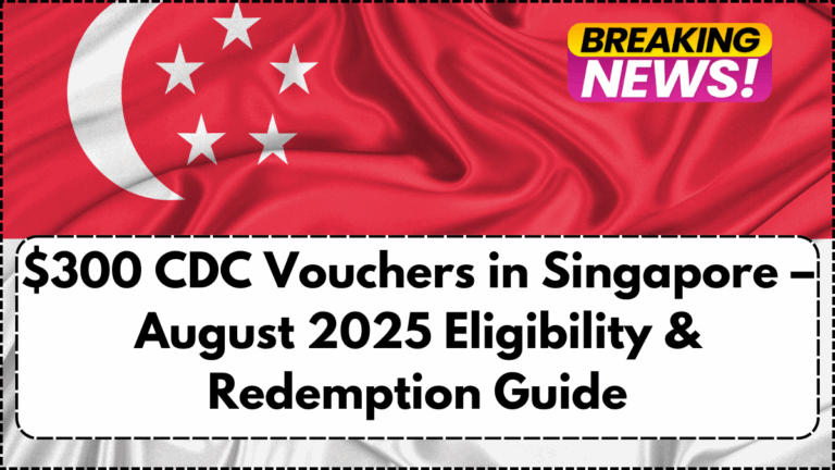 $300 CDC Vouchers in Singapore – August 2025 Eligibility & Redemption Guide