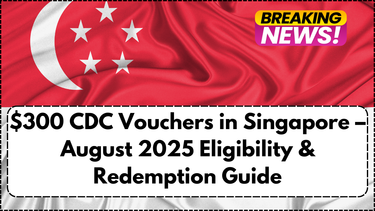 $300 CDC Vouchers in Singapore – August 2025 Eligibility & Redemption Guide