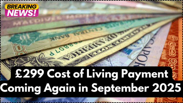 £299 Cost of Living Payment Coming Again in September 2025 – Check Your Eligibility