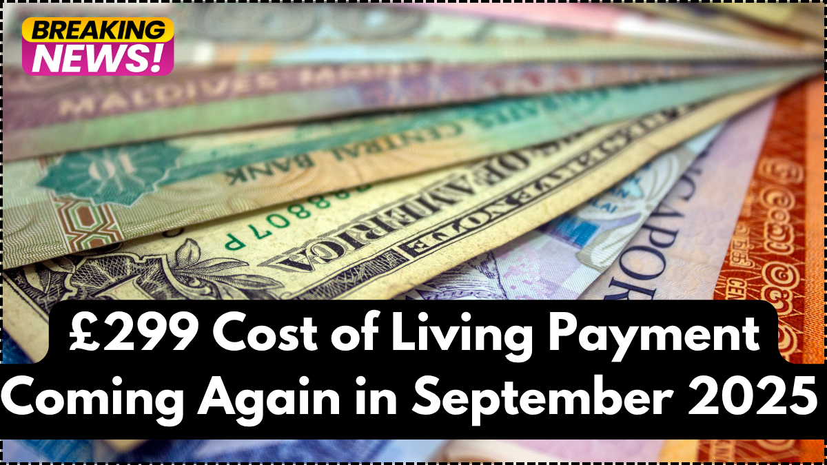 £299 Cost of Living Payment Coming Again in September 2025 – Check Your Eligibility