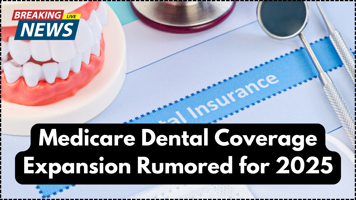 Medicare Dental Coverage Expansion Rumored for 2025 – What’s Being Considered